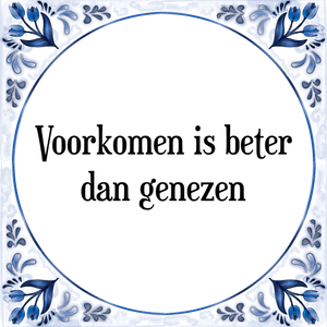 Spreuk Voorkomen is beter
dan genezen