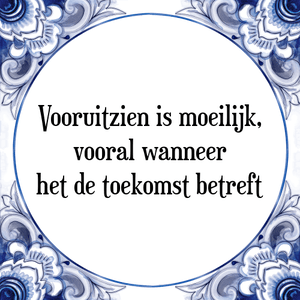 Spreuk Vooruitzien is moeilijk,
vooral wanneer
het de toekomst betreft