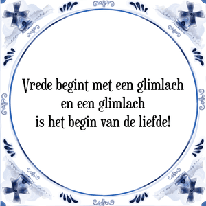 Spreuk Vrede begint met een glimlach
en een glimlach
is het begin van de liefde!