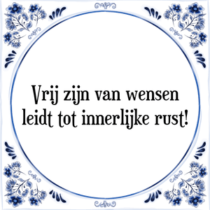 Spreuk Vrij zijn van wensen
leidt tot innerlijke rust!