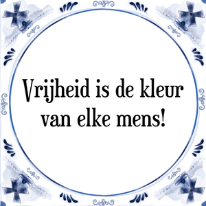 Spreuk Vrijheid is de kleur
van elke mens!