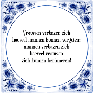 Spreuk Vrouwen verbazen zich
hoeveel mannen kunnen vergeten;
mannen verbazen zich
hoeveel vrouwen
zich kunnen herinneren!