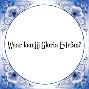 Spreuk Waar ken jij Gloria Estefan?