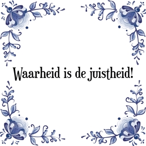 Spreuk Waarheid is de juistheid!