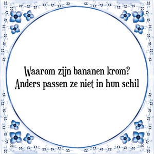 Spreuk Waarom zijn bananen krom?
Anders passen ze niet in hun schil
