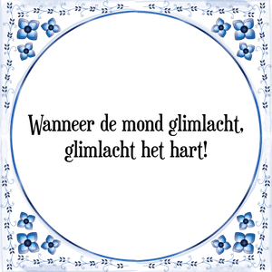 Spreuk Wanneer de mond glimlacht,
glimlacht het hart!