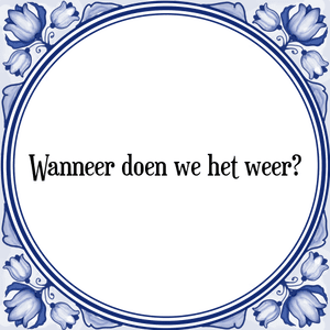 Spreuk Wanneer doen we het weer?