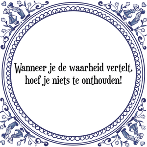 Spreuk Wanneer je de waarheid vertelt,
hoef je niets te onthouden!