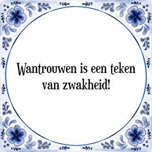 Spreuk Wantrouwen is een teken
van zwakheid!