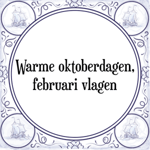 Spreuk Warme oktoberdagen,
februari vlagen