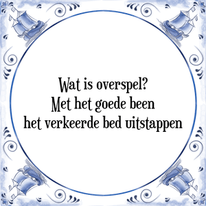 Spreuk Wat is overspel?|Met het goede been|het verkeerde bed uitstappen