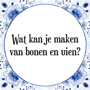 Spreuk Wat kan je maken
van bonen en uien?