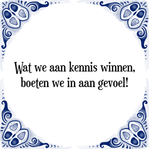 Spreuk Wat we aan kennis winnen,
boeten we in aan gevoel!