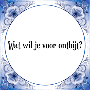 Spreuk Wat wil je voor ontbijt?