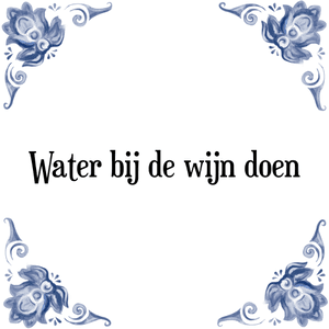 Spreuk Water bij de wijn doen