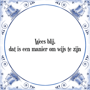 Spreuk Wees blij,
dat is een manier om wijs te zijn