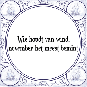 Spreuk Wie houdt van wind,
november het meest bemint