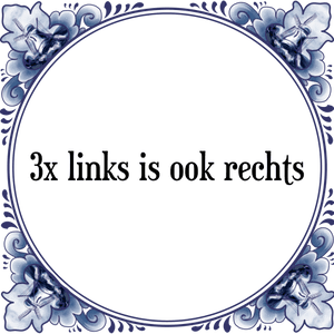 Spreuk 3x links is ook rechts