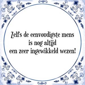 Spreuk Zelfs de eenvoudigste mens
is nog altijd
een zeer ingewikkeld wezen!