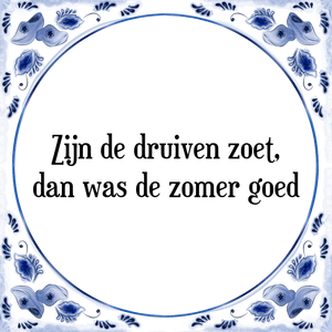 Spreuk Zijn de druiven zoet,
dan was de zomer goed