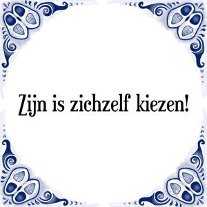 Spreuk Zijn is zichzelf kiezen!