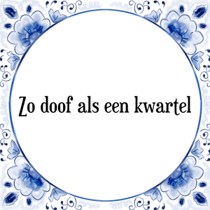 Spreuk Zo doof als een kwartel