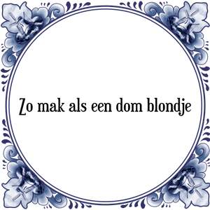 Spreuk Zo mak als een dom blondje