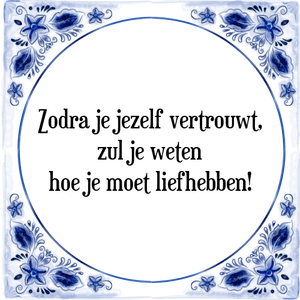 Spreuk Zodra je jezelf vertrouwt,
zul je weten
hoe je moet liefhebben!