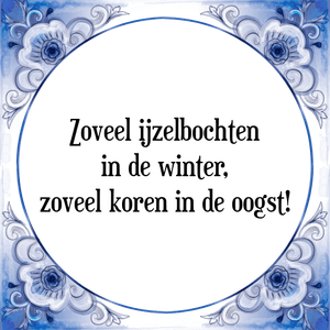 Spreuk Zoveel ijzelbochten
in de winter,
zoveel koren in de oogst!