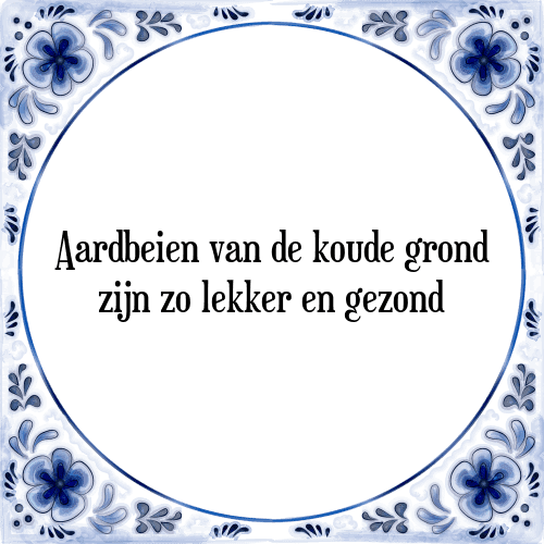 Aardbeien van de koude grond zijn zo lekker en gezond - Tegeltje met Spreuk