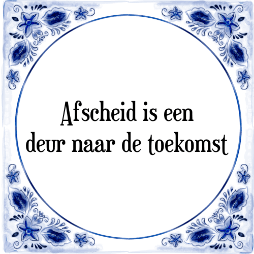 Afscheid is een deur naar de toekomst - Tegeltje met Spreuk