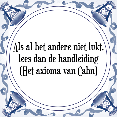 Als al het andere niet lukt, lees dan de handleiding (Het axioma van Cahn) - Tegeltje met Spreuk