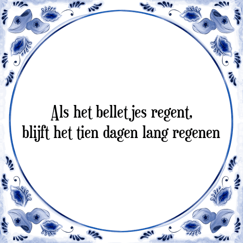 Als het belletjes regent, blijft het tien dagen lang regenen - Tegeltje met Spreuk