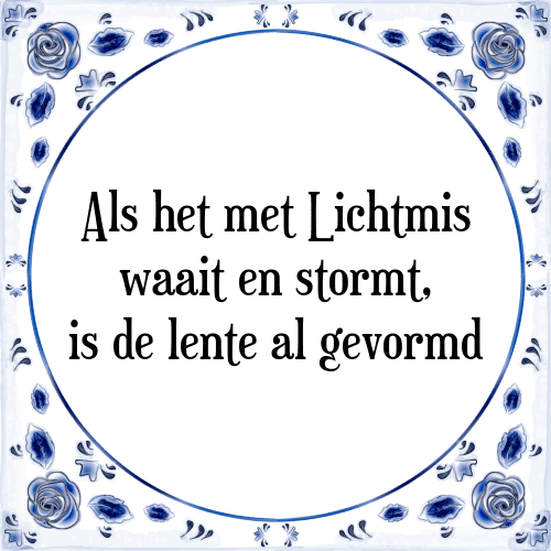 Als het met Lichtmis waait en stormt, is de lente al gevormd - Tegeltje met Spreuk