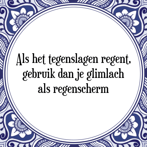 Als het tegenslagen regent, gebruik dan je glimlach als regenscherm - Tegeltje met Spreuk