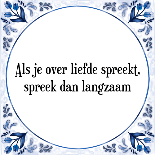 Liefde langzaam - + Spreuk | TegelSpreuken.nl