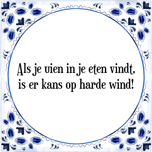 Als je uien in je eten vindt, is er kans op harde wind! - Tegeltje met Spreuk