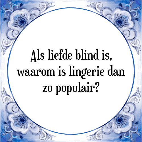 Als liefde blind is, waarom is lingerie dan zo populair? - Tegeltje met Spreuk