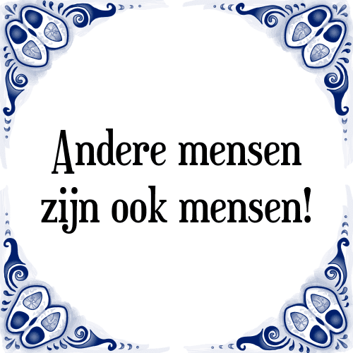 Andere mensen zijn ook mensen! - Tegeltje met Spreuk