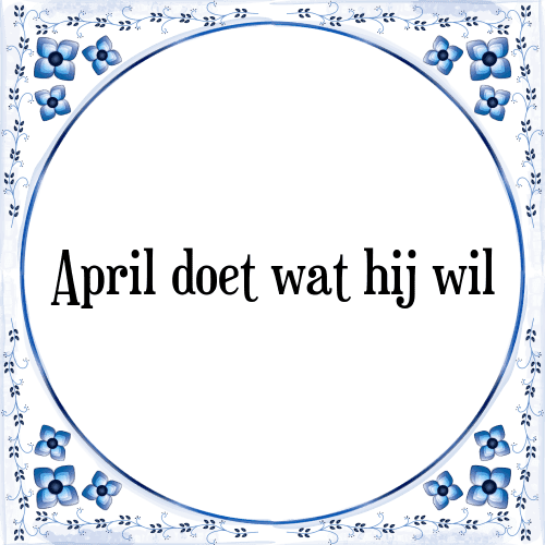 April doet wat hij wil - Tegeltje met Spreuk