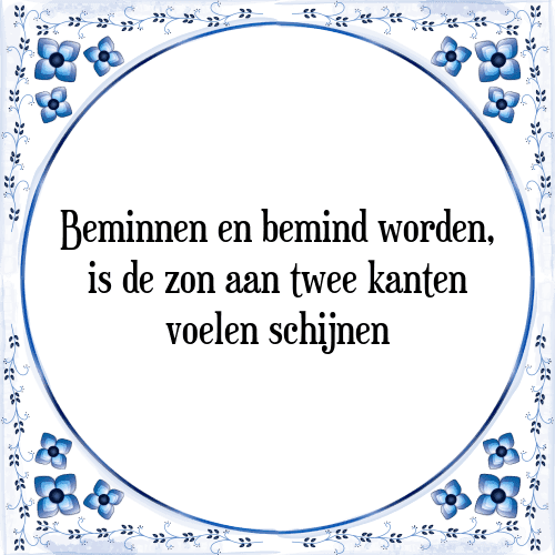 Beminnen en bemind worden, is de zon aan twee kanten voelen schijnen - Tegeltje met Spreuk