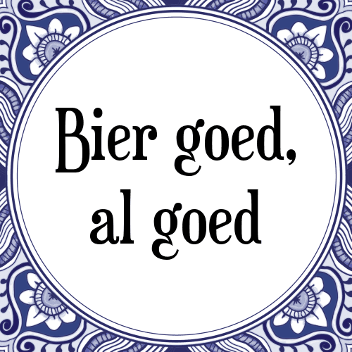 Bier goed, al goed - Tegeltje met Spreuk