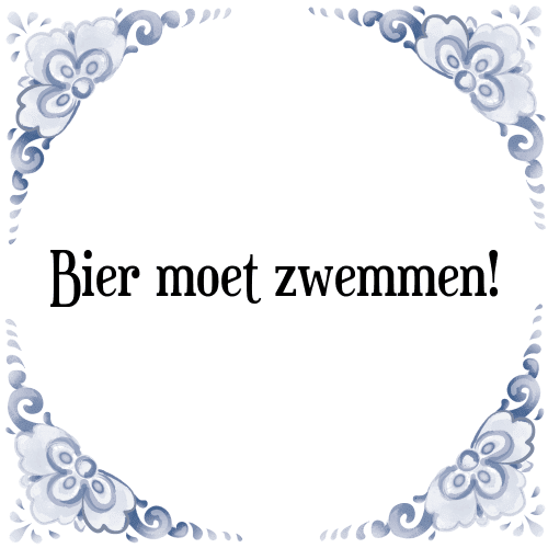 Bier moet zwemmen! - Tegeltje met Spreuk