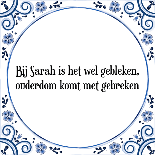 Bij Sarah is het wel gebleken, ouderdom komt met gebreken - Tegeltje met Spreuk