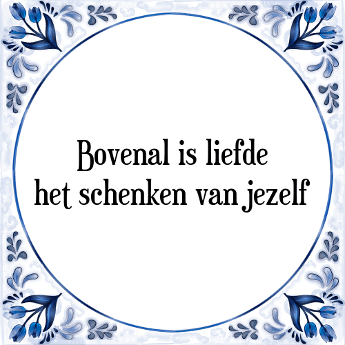 Bovenal is liefde het schenken van jezelf - Tegeltje met Spreuk