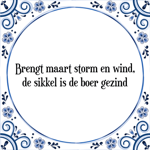 Brengt maart storm en wind, de sikkel is de boer gezind - Tegeltje met Spreuk