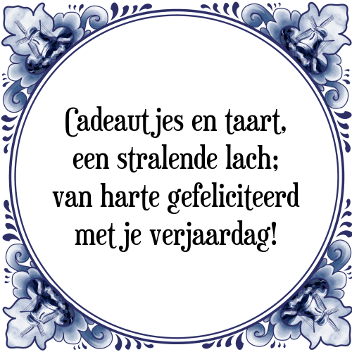 Cadeautjes en taart, een stralende lach; van harte gefeliciteerd met je verjaardag! - Tegeltje met Spreuk