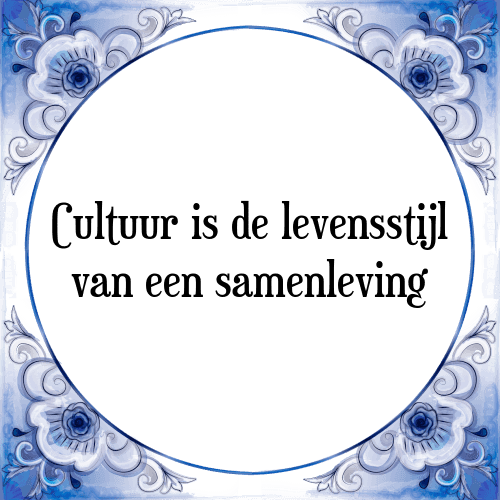 Cultuur is de levensstijl van een samenleving - Tegeltje met Spreuk