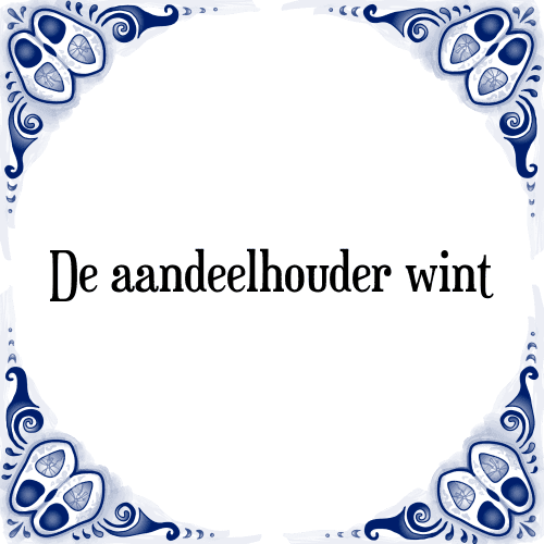 De aandeelhouder wint - Tegeltje met Spreuk