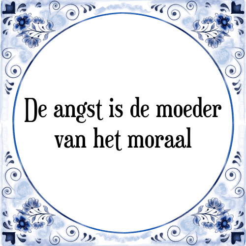 De angst is de moeder van het moraal - Tegeltje met Spreuk